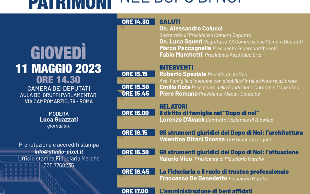 L’11 MAGGIO ALLA CAMERA DEI DEPUTATI CONVEGNO SU ”COME PRENDERSI CURA DEI PATRIMONI, IL RUOLO DELLE SOCIETA’ FIDUCIARIE NEL ‘DOPO DI NOI’